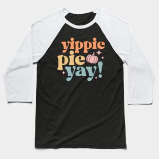 Yippee Pie Yay! Baseball T-Shirt